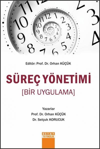 Süreç Yönetimi (Bir Uygulama) Orhan Küçük