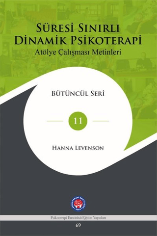 Süresi Sınırlı Dinamik Psikoterapi: Atölye Çalışması Metinleri Bütüncül Seri 11