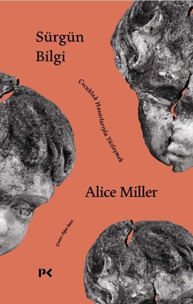 Sürgün Bilgi - Çocukluk Hasarlarıyla Yüzleşmek Alice Miller