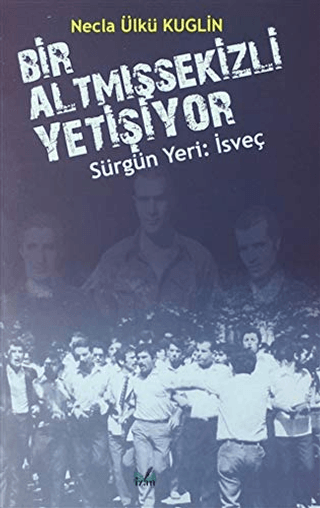 Sürgün Yeri: İsveç - Bir Altmışsekizli Yetişiyor Necla Ülkü Kuglin
