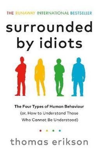 Surrounded by Idiots: The Four Types of Human Behaviour (or How to Und
