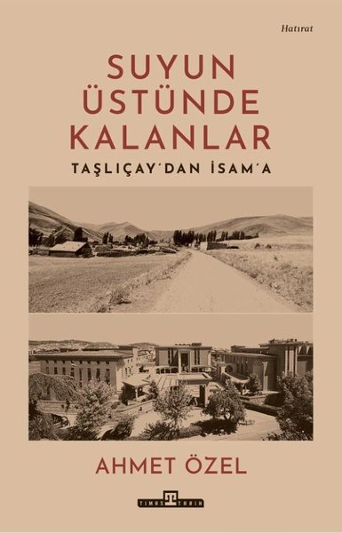 Suyun Üstünde Kalanlar - Taşlıcay'dan İsam'a
