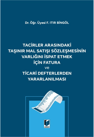 Tacirler Arasındaki Taşınır Mal Satışı Sözleşmesinin Varlığını İspat Etmek için Fatura ve Ticari Defterlerden Yararlanılması