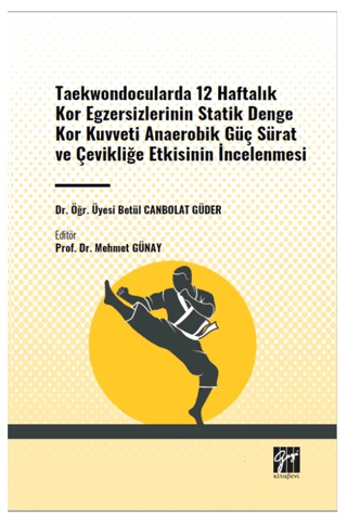Taekwondocularda 12 Haftalık Kor Egzersizlerinin Statik Denge Kor Kuvveti Anaerobik Güç Sürat ve Çevikliğe Etkisinin İncelenmesi