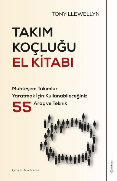 Takım Koçluğu El Kitabı - Muhteşem Takımlar Yaratmak İçin Kullanabileceğiniz 55 Araç ve Teknik