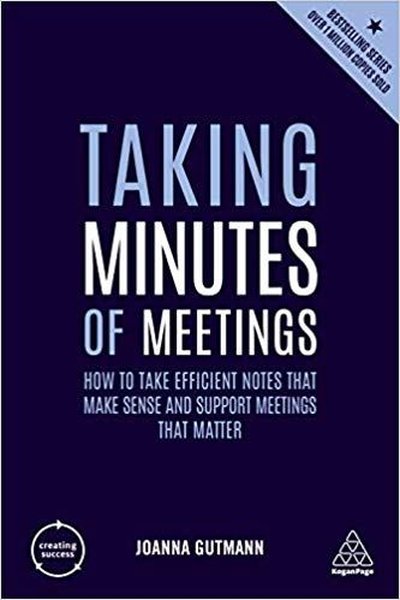 Taking Minutes of Meetings: How to Take Efficient Notes that Make Sense and Support Meetings that Ma