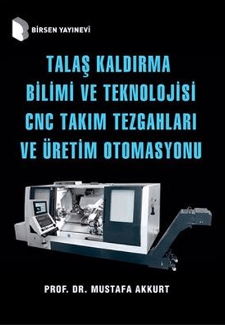 Talaş Kaldırma Bilimi ve Teknolojisi CNC Takım Tezgahları ve Üretim Otomasyonu