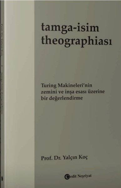 Tamga: İsim Theographiası - Turing Makineleri'nin Zemini ve İnşa Esası Üzerine Bir Değerlendirme