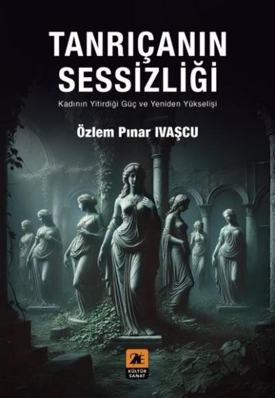 Tanrıçanın Sessizliği - Kadının Yitirdiği Güç ve Yeniden Yükselişi