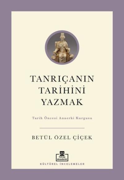 Tanrıçanın Tarihini Yazmak: Tarih Öncesi Anaerki Kurgusu