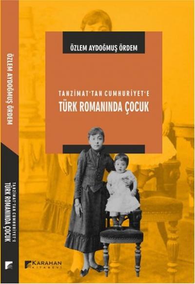 Tanzimat'tan Cumhuriyet'e Türk Romanında Çocuk Özlem Aydoğmuş Ördem
