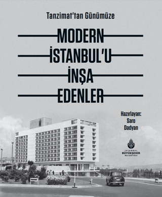 Tanzimat'tan Günümüze Modern İstanbul’u İnşa Edenler (Ciltli)