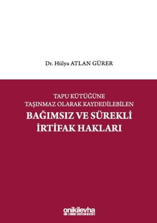 Tapu Kütüğüne Taşınmaz Olarak Kaydedilebilen Bağımsız ve Sürekli İrtifak Hakları (Ciltli)
