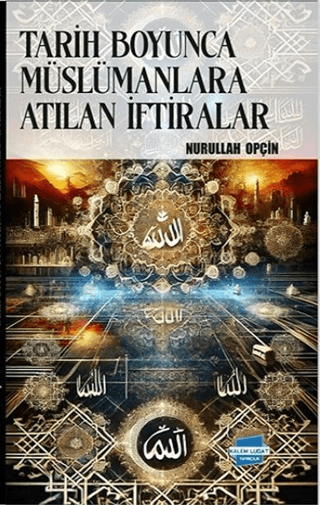 Tarih Boyunca Müslümanlara Atılan İftiralar