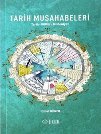 Tarih Musahabeleri: Tarih - Kültür - Medeniyet