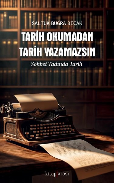 Tarih Okumadan Tarih Yazamazsın-Sohbet Tadında Tarih