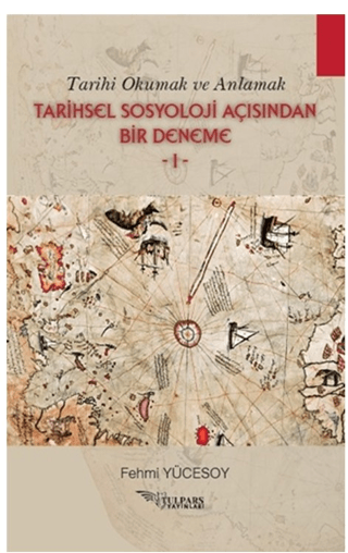 Tarihi Okumak ve Anlamak Tarihsel Sosyoloji Açısından Bir Deneme - 1