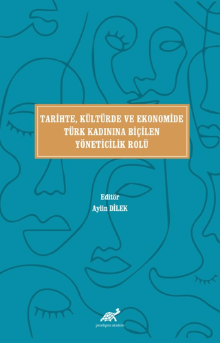 Tari̇hte, Kültürde ve Ekonomi̇de Türk Kadınına Bi̇çi̇len Yöneti̇ci̇li̇k Rolü