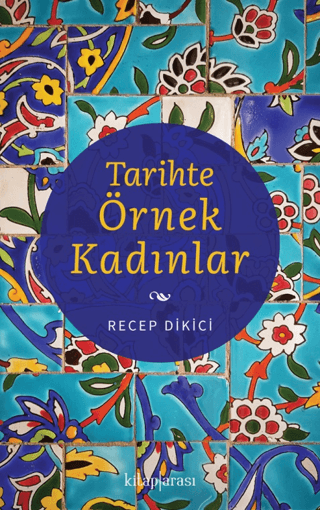 Tarihte Örnek Kadınlar Recep Dikici