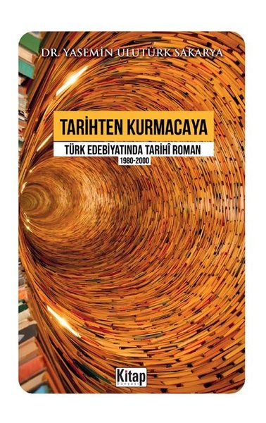 Tarihten Kurmacaya Türk Edebiyatında Tarihi Roman 1980-2000