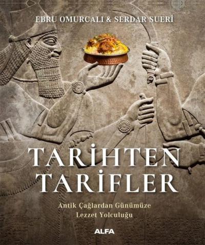 Tarihten Tarifler - Antik Çağlardan Günümüze Lezzet Yolculuğu