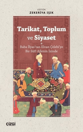Tarikat, Toplum ve Siyaset  (Baba İlyas'tan Elvan Çelebi'ye Bir Süfi Ailenin İzinde)