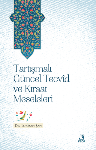 Tartışmalı Güncel Tecvid ve Kıraat Meseleleri