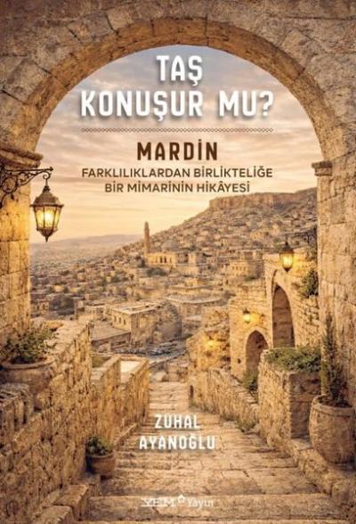 Taş Konuşur mu? Mardin: Farklılıklardan Birlikteliğe Bir Mimarinin Hikayesi (Ciltli)