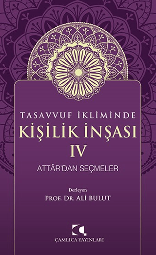 Tasavvuf İkliminde Kişilik İnşası IV - Attar'dan Seçmeler