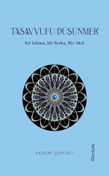 Tasavvufu Düşünmek - Bir Lokma Bir Hırka Bir Akıl