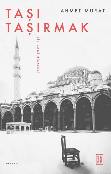 Taşı Taşırmak - Bir Cami Risalesi Ahmet Murat