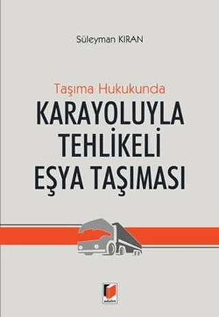Taşıma Hukukunda Karayoluyla Tehlikeli Eşya Taşınması (Ciltli)