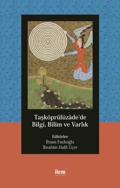 Taşköprülüzade'de Bilgi, Bilim ve Varlık A. Faruk Güney