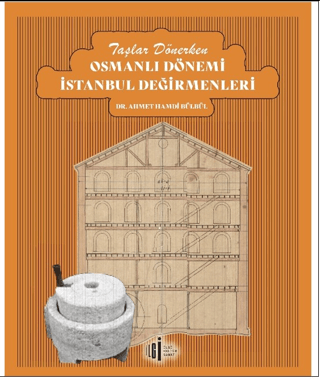 Taşlar Dönerken Osmanlı Dönemi İstanbul Değirmenleri
