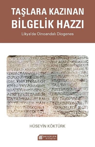 Taşlara Kazınan Bilgelik Hazzı - Likya'da Oinoandalı Diogenes Hüseyin 
