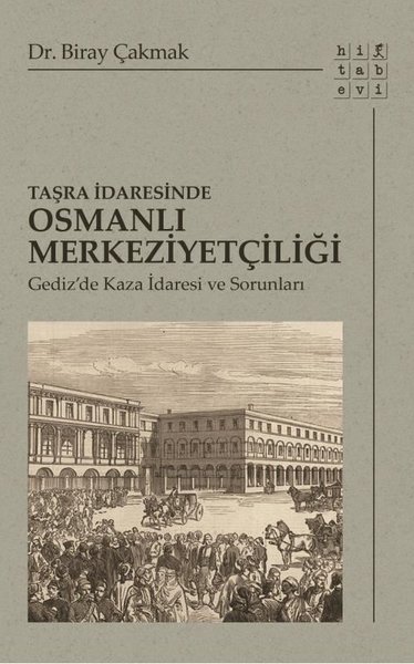 Taşra İdaresinde Osmanlı Merkeziyetçiliği Biray Çakmak