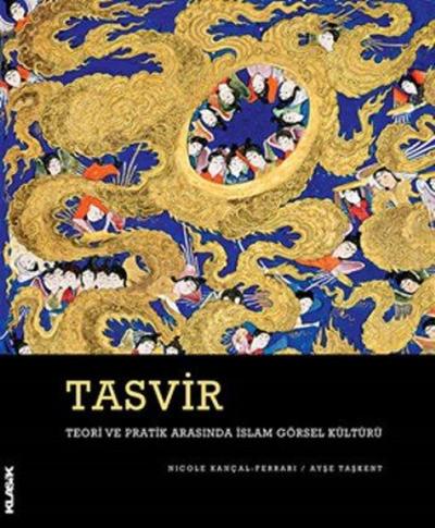 Tasvir-Teori ve Pratik Arasında İslam Görsel Kültürü (Ciltli)