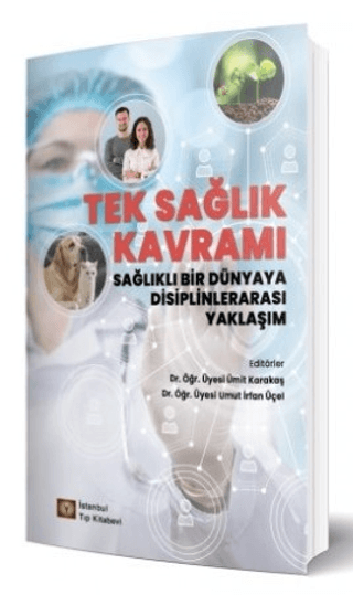 Tek Sağlık Kavramı Sağlıklı Bir Dünyaya Disiplinlerarası Yaklaşım