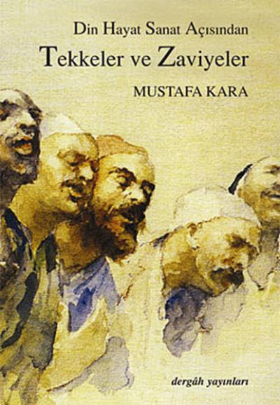 Tekkeler ve Zaviyeler(Din-Hayat-Sanat Açısından) Mustafa Kara