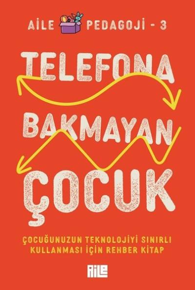 Telefona Bakmayan Çocuk - Çocuğunuzun Teknolojiyi Sınırlı Kullanması İçin Rehber Kitap - Aile Pedagoji 3