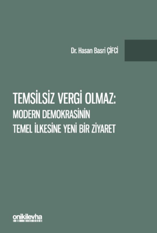 Temsilsiz Vergi Olmaz - Modern Demokrasinin Temel İlkesine Yeni Bir Ziyaret