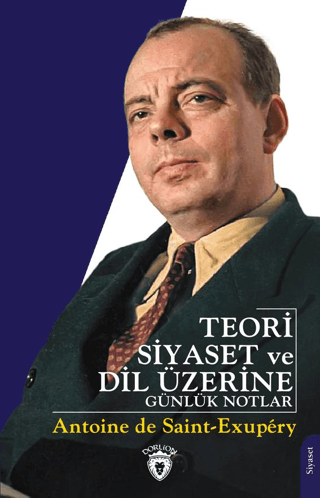 Teori Siyaset ve Dil Üzerine Günlük Notlar Antoine de Saint-Exupery