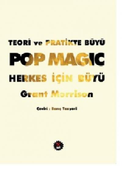 Teori ve Pratikte Büyü: Pop Magic Herkes İçin Büyü Grant Morrison