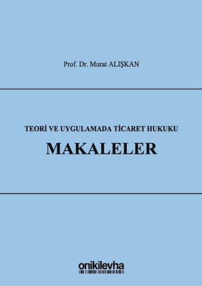 Teori ve Uygulamada Ticaret Hukuku-Makaleler (Ciltli)