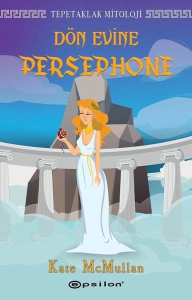Dön Evine Persephone - Tepetaklak Mitoloji (Ciltli) Kate McMullan
