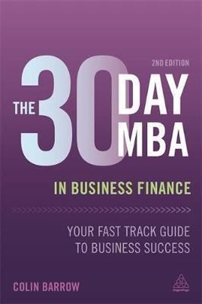 The 30 Day MBA in Business Finance: Your Fast Track Guide to Business Success