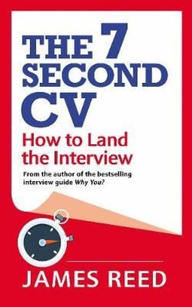 The 7 Second CV: How to Land the Interview James Reed