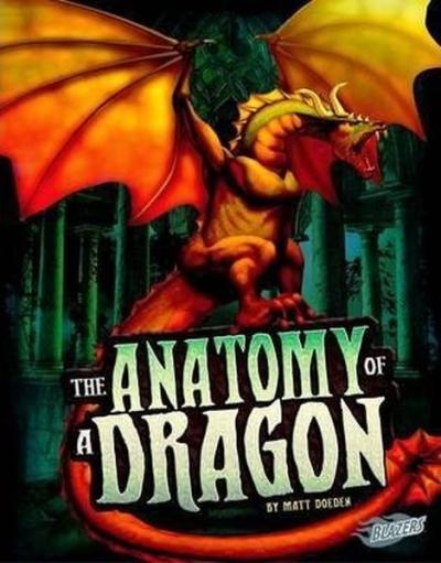 The Anatomy of a Dragon (The World of Dragons) Matt Doeden