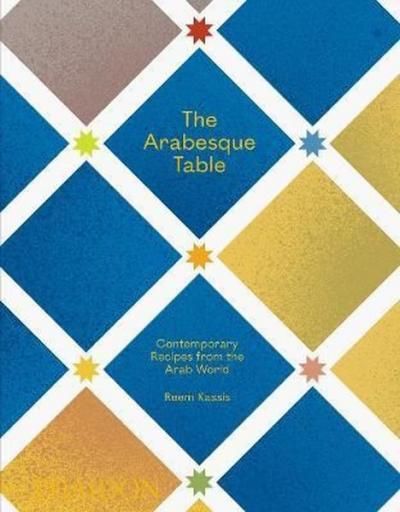 The Arabesque Table: Contemporary Recipes from the Arab World (Ciltli)