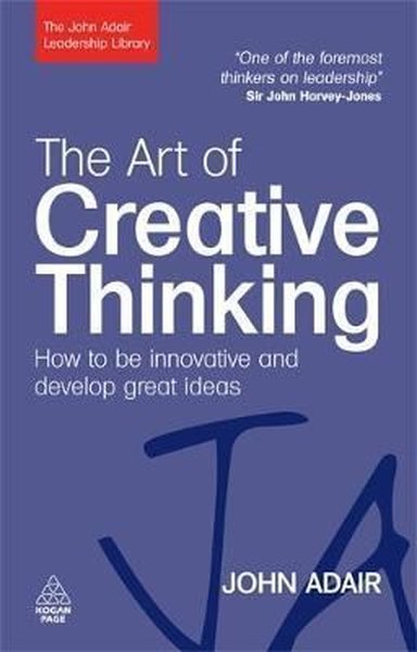 The Art of Creative Thinking: How to be Innovative and Develop Great I
